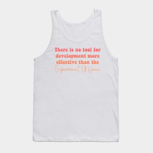 There Is No Tool For Development More Effective Than The Empowerment Of Women Tank Top